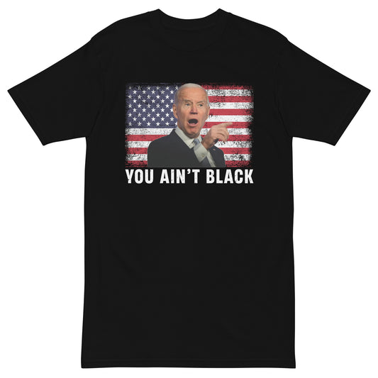 You Ain't Black Men's Shirt
