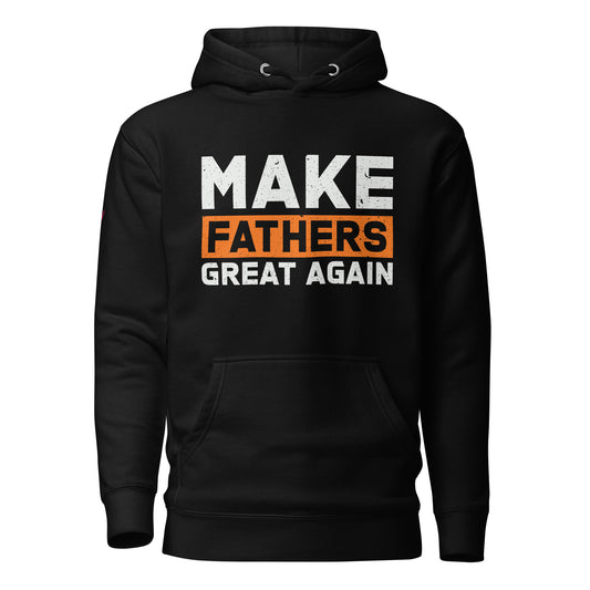 Make Fahters Great Again Unisex Hoodie